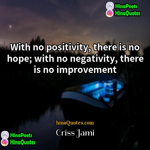 Criss Jami Quotes | With no positivity, there is no hope;